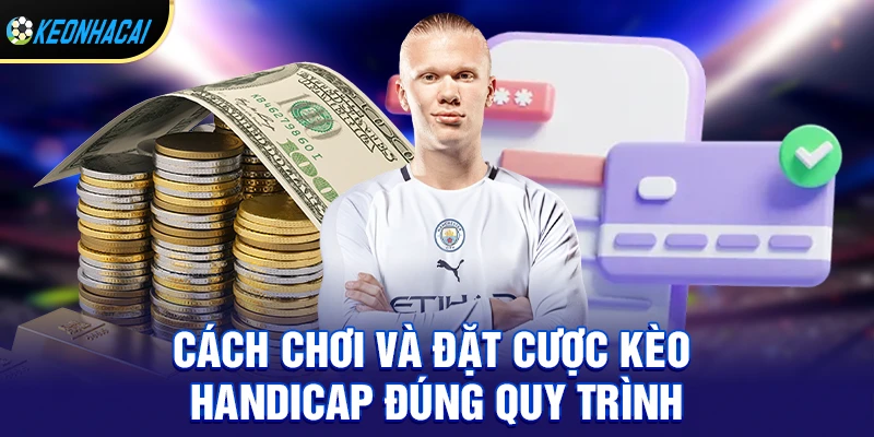 Kèo Handicap – Loại Kèo Châu Á Hấp Dẫn Nhất Trong Cá Cược 2026 3 Cách chơi và đặt cược kèo handicap đúng quy trình