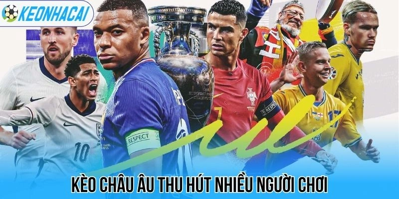 Kèo nhà cái 120 Kèo châu Âu thu hút nhiều người chơi