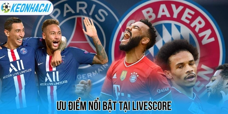 Livescore – Trực Tuyến Bóng Đá 247 Chi Tiết Và Chính Xác 123 Ưu điểm nổi bật tại livescore
